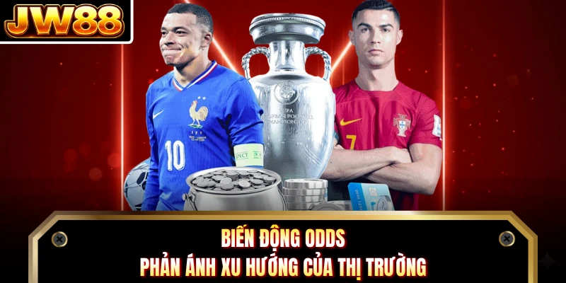 Biến động odds phản ánh xu hướng của thị trường