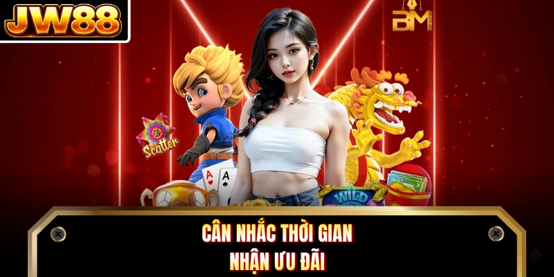 Cân nhắc thời gian nhận ưu đãi