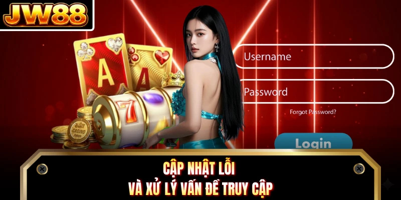 Cập nhật lỗi và xử lý vấn đề truy cập