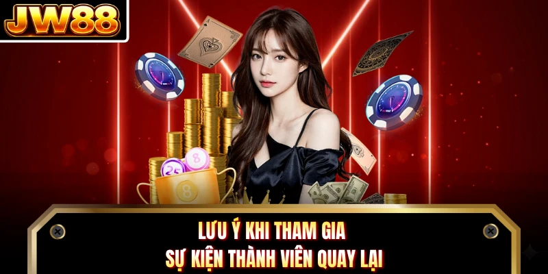 Lưu ý khi tham gia sự kiện thành viên quay lại